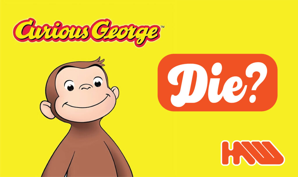 Curious George looking at a red speech bubble with the word "Die?" inside, on a yellow background.